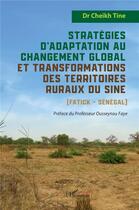 Couverture du livre « Stratégies d'adaptation au changement global et transformations des territoires ruraux du Sine (Fatick - Sénégal) » de Cheikh Tine aux éditions L'harmattan