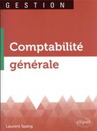 Couverture du livre « Comptabilité générale » de Laurent Spang aux éditions Ellipses