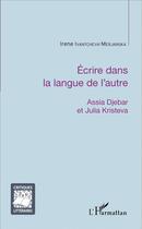 Couverture du livre « Écrire dans la langue de l'autre ; Assia Djebar et Jjulia Kristeva » de Ivantcheva Merjanska aux éditions L'harmattan