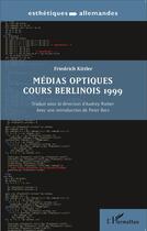 Couverture du livre « Médias optiques ; cours berlinois 1999 » de Friedrich Kittler aux éditions L'harmattan
