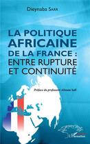 Couverture du livre « La politique africaine de la France ; entre rupture et continuité » de Dieynaba Sarr aux éditions L'harmattan