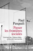 Couverture du livre « Passer les frontières sociales : comment les filières d'élite entrouvrent leurs portes » de Paul Pasquali aux éditions La Decouverte