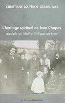 Couverture du livre « L'héritage spirituel de Jean Chapas disciple de Maître Philippe de Lyon » de Christiane Jouffroy Grandjean aux éditions Mercure Dauphinois