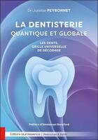 Couverture du livre « La dentisterie quantique et globale : les dents, grille universelle de décodage » de Juliette Peyronnet aux éditions Quintessence
