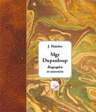 Couverture du livre « Monseigneur Dupanloup. Biographie Et Souvenirs » de J. Hairdet aux éditions Deterna