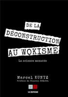 Couverture du livre « De la déconstruction au wokisme : la science menacée » de Marcel Kuntz aux éditions Va Press