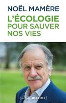 Couverture du livre « L'écologie pour sauver nos vies » de Noel Mamere aux éditions Les Petits Matins