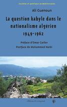 Couverture du livre « La question kabyle dans le nationalisme algérien 1949-1962 : Comment la crise de 1949 est devenue la crise «berbéristeÂ » » de Ali Guenoun aux éditions Croquant