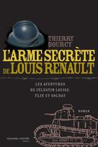 Couverture du livre « L'arme secrète de louis renault ; les aventures de celestin louise, flic et soldat » de Bourcy T aux éditions Nouveau Monde