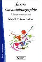 Couverture du livre « Écrire son autobiographie » de Michele Eckenschwiller aux éditions Chronique Sociale
