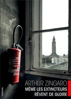 Couverture du livre « Même les extincteurs rêvent de gloire » de Arthur Zingaro aux éditions Horsain