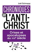 Couverture du livre « Chroniques de l'antichrist : crises et apocalypses au XXIe siècle » de Joel Schnapp aux éditions Piranha