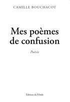 Couverture du livre « Mes poèmes de confusion » de Camille Bouchacot aux éditions De L'onde