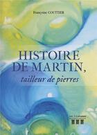 Couverture du livre « Histoire de Martin, tailleur de pierres » de Francoise Couttier aux éditions Les Trois Colonnes