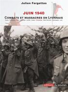 Couverture du livre « 1940 ; combats et massacres en Lyonnais » de Julien Fargettas aux éditions Editions Du Poutan