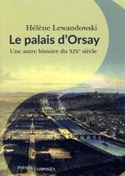 Couverture du livre « Le palais d'Orsay ; une autre histoire du XIXe siècle » de Lewandowski Helene aux éditions Passes Composes
