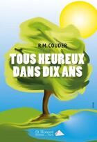 Couverture du livre « Tous heureux dans dix ans » de Couder R.M. aux éditions Saint Honore Editions