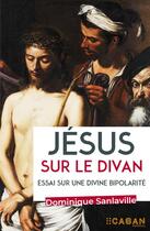 Couverture du livre « Jésus sur le divan : essai sur une divine bipolarité » de Dominique Sanlaville aux éditions Rue De Seine