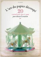 Couverture du livre « L'art du papier découpé ; 20 créations pas à pas pour décorer la maison » de  aux éditions Marabout