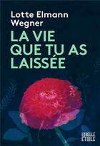 Couverture du livre « La vie que tu as laissée » de Lotte Elmann Wegner aux éditions Marabooks