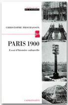 Couverture du livre « Paris 1900 » de Christophe Prochasson aux éditions Calmann-levy