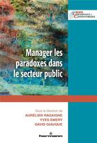 Couverture du livre « Manager les paradoxes dans le secteur public » de Yves Emery et David Giauque et Aurelien Ragaigne et Collectif aux éditions Hermann