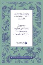 Couverture du livre « Lettres, règles, prières, testaments et autre récits » de Saint François Dâ'Assise et Sainte Claire Dâ'Assise aux éditions Salvator