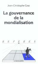 Couverture du livre « La Gouvernance De La Mondialisation » de Jean-Christophe Graz aux éditions La Decouverte