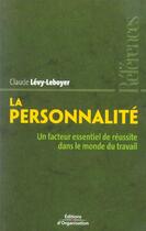 Couverture du livre « La personnalite - un facteur essentiel de reussite dans le monde du travail » de Claude Levy-Leboyer aux éditions Organisation