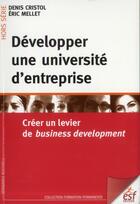 Couverture du livre « Développer une université d'entreprise » de Eric Mellet et Denis Cristol aux éditions Esf