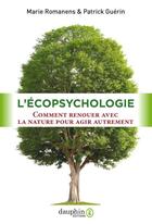 Couverture du livre « L'écopsychologie : comment renouer avec la nature pour agir autrement » de Patrick Guerin et Marie Romanens aux éditions Dauphin
