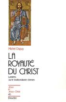 Couverture du livre « La royauté du Christ, lumières sur le traditionalisme chrétien » de Michel Dupuy aux éditions Mame