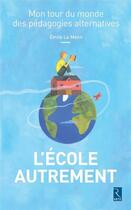 Couverture du livre « L'école autrement ; mon tour du monde des pédagogies alternatives » de Marc Majewski et Emile Le Menn aux éditions Retz