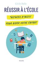Couverture du livre « Réussir à l'ecole : astuces d'instit pour aider votre enfant » de Cecile Dalle aux éditions Mame