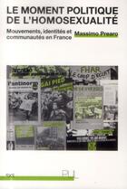 Couverture du livre « Le moment politique de l'homosexualite - mouvements, identites et communautes en france » de Prearo Massimo aux éditions Pu De Lyon