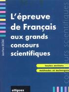 Couverture du livre « Epreuve de francais aux grands concours scientifiques (l') » de Jean-Pierre Deleage aux éditions Ellipses