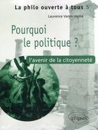 Couverture du livre « Pourquoi le politique ? l'avenir de la citoyenneté » de Vanin Verna aux éditions Ellipses