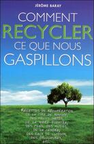 Couverture du livre « Comment recycler ce que nous gaspillons » de Jerome Baray aux éditions Grancher