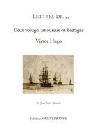 Couverture du livre « Lettres de...deux voyages amoureux en Bretagne » de Jean-Pierre Montier aux éditions Ouest France