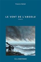 Couverture du livre « Le vent de l'absolu » de Francis Vallat aux éditions Ouest France
