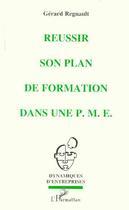 Couverture du livre « Réussir son plan de formation dans une P.M.E. » de Gerard Regnault aux éditions L'harmattan