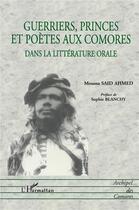 Couverture du livre « Guerriers, princes et poètes aux Comores dans la littérature orale » de Moussa Said-Ahmed aux éditions L'harmattan
