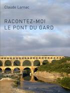 Couverture du livre « Racontez-moi le pont du Gard » de Claude Larnac aux éditions Actes Sud