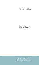 Couverture du livre « Decadence » de Annie Mathieu aux éditions Editions Le Manuscrit