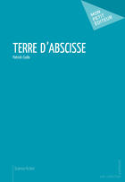 Couverture du livre « Terre d'abscisse » de Patrick Ciullo aux éditions Mon Petit Editeur