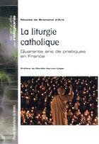 Couverture du livre « La liturgie catholique ; quarante ans de pratiques en France » de Nicolas Bremond D'Ars aux éditions Pu De Rennes