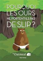 Couverture du livre « Pourquoi les ours ne portent-ils pas de slips ? » de The Oatmeal aux éditions Desinge Hugo Cie