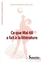 Couverture du livre « Ce que mai 68 a fait à la littérature » de Nelly Wolf et Remy Matthieu aux éditions Pu Du Septentrion