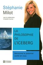 Couverture du livre « La philosophie de l'iceberg ; découvrez le potentiel caché en vous » de Stephanie Milot aux éditions Editions De L'homme