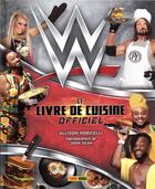 Couverture du livre « WWE ; le livre de cuisine officiel » de John Dean et Allison Robicelli aux éditions Panini